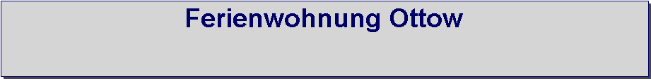 Textfeld: Ferienwohnung Ottow