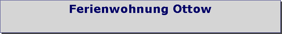 Textfeld: Ferienwohnung Ottow